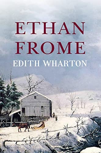 Ethan Frome: The Original 1911 Edition (A Edith Wharton Classic Novel)