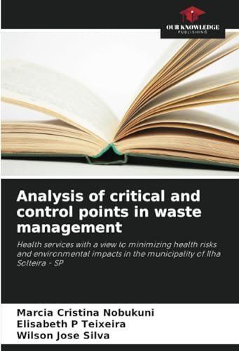 Analysis of critical and control points in waste management: Health services with a view to minimizing health risks and environmental impacts in the municipality of Ilha Solteira - SP