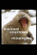 The Only Zen You Find at the Top of the Mountain Is the Zen You Bring with You Japanese Snow Monkey 6x9 Inch Lined Journal/Notebook - a Beautifully Photographed Snow Monkey in Japan