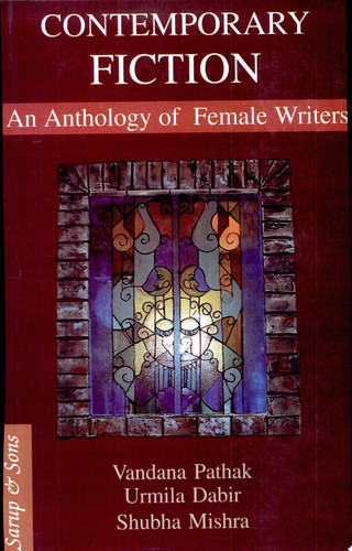 Contemporary Fiction An Anthology of Female Writers - Shubha Mishra, Urmila Dabir, Vandana Pathak