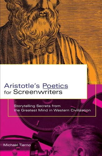 Aristotle's Poetics For Screenwriters Storytelling Secrets From the Greatest Mind in Western Civilization