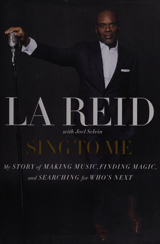 Sing to Me My Story of Making Music, Finding Magic, and Searching for Who's Next - Book by L.A. Reid