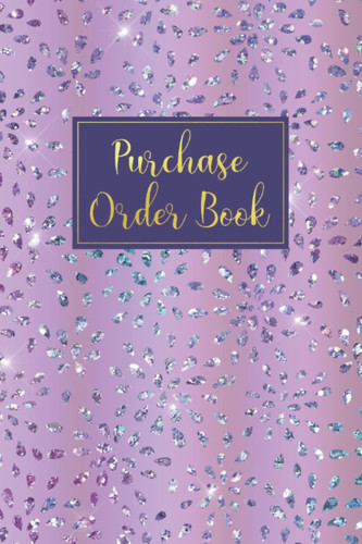 Purchase Order Book: Purchase Order Forms Book for Tracking All Orders For Your Small Business | Notebook of Order Forms | Inventory Order Tracking - Purple Cover Design