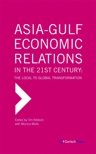 Asia-Gulf Economic Relations in the 21st Century The Local to Global Transformation
