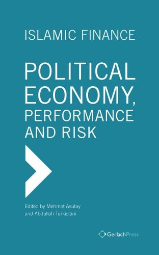 Islamic Finance Political Economy, Performance and Risk