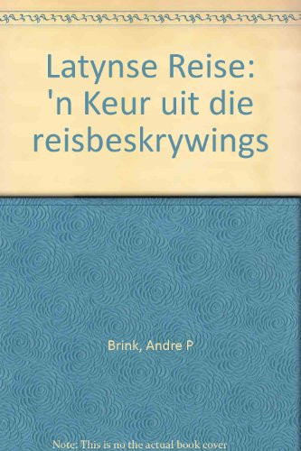 Latynse Reise: 'n Keur uit die reisbeskrywings (Afrikaans Edition) - André P. Brink