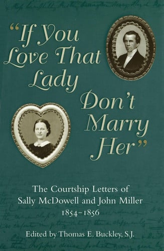 "If You Love that Lady Don't Marry Her" The Courtship Letters of Sally McDowell and John Miller, 1854-1856