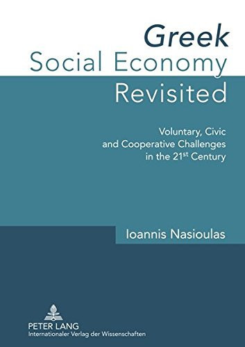 Greek Social Economy Revisited Voluntary, Civic and Cooperative Challenges in the 21st Century