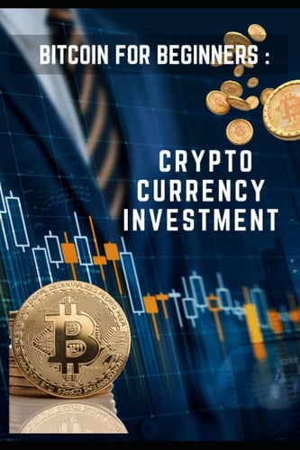 Bitcoin for beginners : crypto currency investment