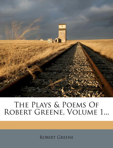 The Plays & Poems Of Robert Greene, Volume 1...