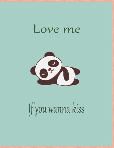 love me if you wanna kiss: A note book for panda lovers like girls and kids,Gift , COVER, 8,5*11inches, 112pages
