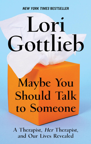 Maybe You Should Talk to Someone A Therapist, Her Therapist, and Our Lives Revealed