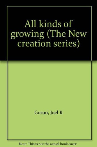 Cover of All kinds of growing (The New creation series)