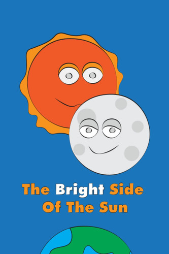 The Bright Side Of The Sun | Children Story Book | 6x9 Inches 30 Colored Pages | 3-8 Years