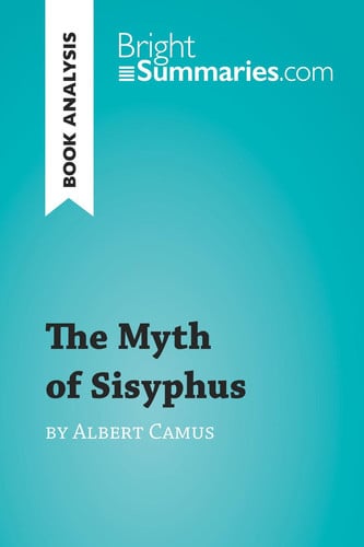 The Myth of Sisyphus by Albert Camus (Book Analysis): Detailed Summary, Analysis and Reading Guide (BrightSummaries.com)