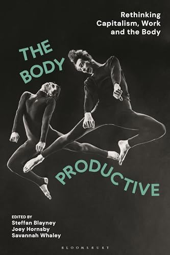 The Body Productive Rethinking Capitalism, Work and the Body