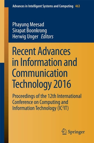 Recent Advances in Information and Communication Technology 2016: Proceedings of the 12th International Conference on Computing and Information Technology (IC2IT)
