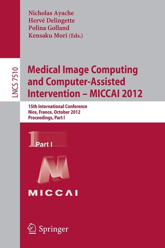 Medical image computing and computer-assisted intervention -- MICCAI 2012: 15th international conference, Nice, France, October 1-5, 2012: proceedings part 2