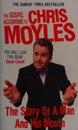 The Gospel According to Chris Moyles: The Story of a Man and His Mouth
