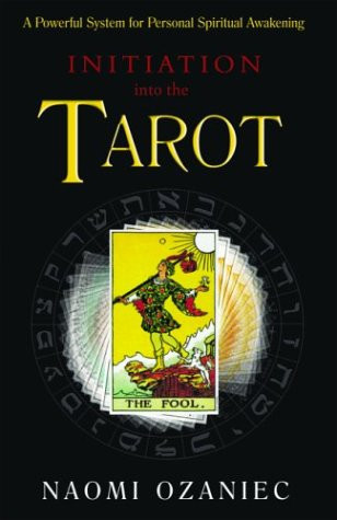 Initiation Into the Tarot A Powerful System for Personal Spiritual Awakening