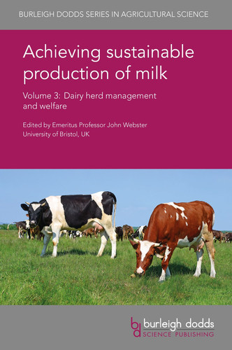 Achieving Sustainable Production of Milk Volume 3 Dairy Herd Management and Welfare