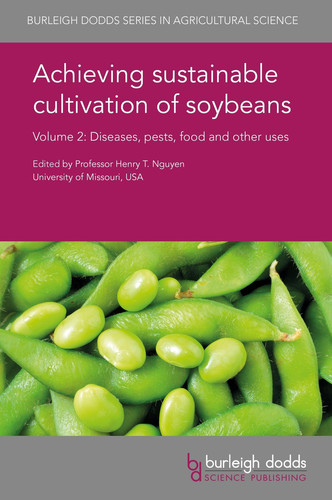 Achieving Sustainable Cultivation of Soybeans Volume 2 Diseases, Pests, Food and Other Uses