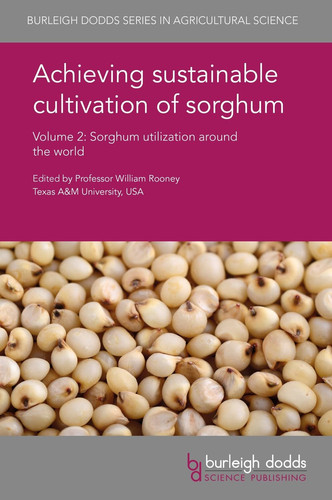 Achieving Sustainable Cultivation of Sorghum Volume 2 Sorghum Utilization Around the World