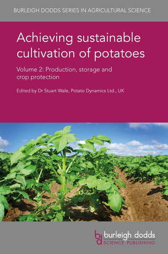 Achieving Sustainable Cultivation of Potatoes Volume 2 Production, Storage and Crop Protection