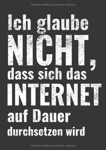 Ich glaube nicht, dass sich das Internet auf Dauer durchsetzen wird: Großes lustiges Digital-Detox Notizbuch, blanko, mit humorvollem Spruch. (German Edition)