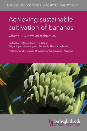 Achieving Sustainable Cultivation of Bananas Volume 1 Cultivation Techniques