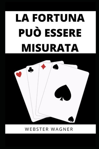 LA FORTUNA PUÒ ESSERE MISURATAWEBSTER (Italian Edition)