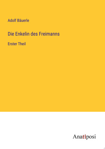 Die Enkelin des Freimanns Erster Theil