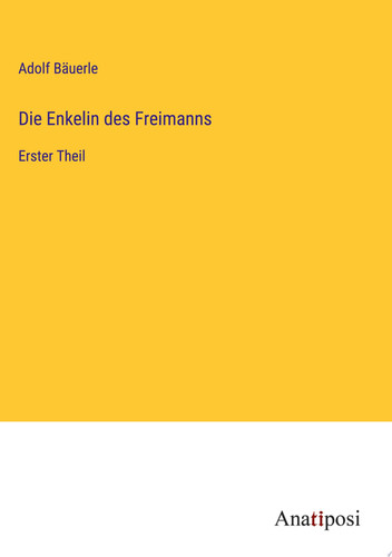 Die Enkelin des Freimanns Erster Theil