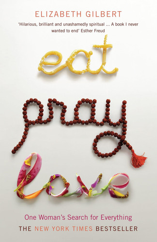 Eat, Pray, Love One Woman's Search for Everything