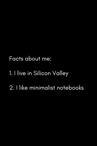 "Facts about me" minimalist notebook series – Silicon Valley edition: Minimalist notebook, journal, diary | 100 lined pages, 6 x 9 in | The perfect gift for anyone in Silicon Valley