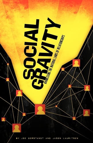 Social Gravity Harnessing the Natural Laws of Relationships - Book by Jason Lauritsen