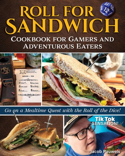 Roll for Sandwich® Cookbook for Gaming Enthusiasts and Adventurous Eaters Go on a Mealtime Quest with the Roll of the Dice!