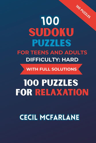 100 Sudoku Puzzles for Teens and Adults Difficulty Level: Hard with Full Solutions: Sudoku Puzzle Book for Teens and Adults Relaxation with Full Solutions