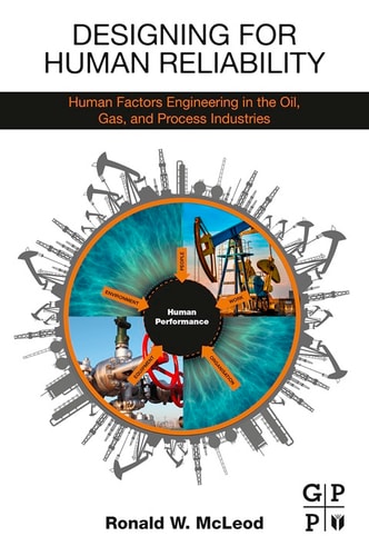 Designing for Human Reliability: Human Factors Engineering in the Oil, Gas, and Process Industries