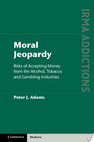 Moral Jeopardy: Risks of Accepting Money from the Alcohol, Tobacco and Gambling Industries