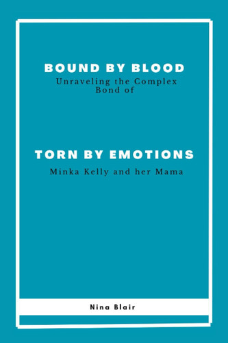 Bound by Blood, Torn by Emotions: Unraveling the Complex Bond of Minka Kelly and her Mama