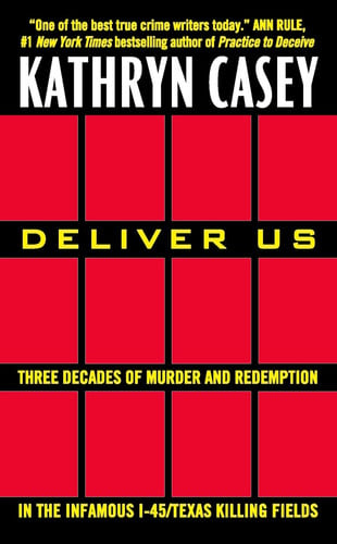Deliver Us Three Decades of Murder and Redemption in the Infamous I-45/Texas Killing Fields