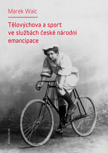 Tělovýchova a sport ve službách české národní emancipace - Marek Waic