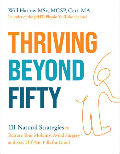 Thriving Beyond Fifty (Expanded Edition) 111 Natural Strategies to Restore Your Mobility, Avoid Surgery and Stay Off Pain Pills for Good
