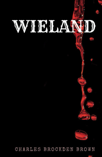 Wieland: A Classic American Gothic Fiction (Annotated)