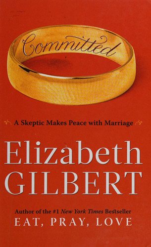 Committed A Skeptic Makes Peace with Marriage