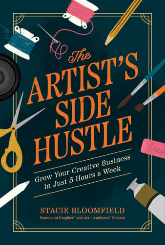 The Artist’s Side Hustle Grow Your Creative Business in Just 5 Hours a Week