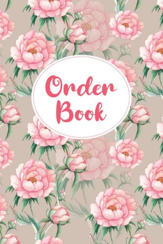 Order Book: Purchase Order Forms Book for Tracking All Orders For Your Small Business | Notebook of Order Forms | Inventory Order Tracking - Floral Design Cover