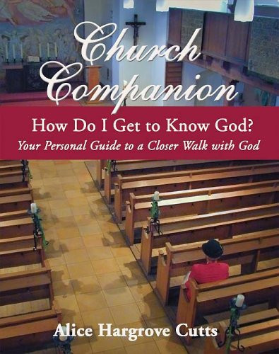 Church Companion How Do I Get to Know God? Your Personal Guide to a Closer Walk with God
