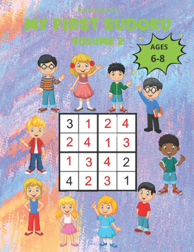 My First Sudoku Volume 2: 150 Sudoku 4x4 for children from 6 to 8 years in a 8,5"*11" size book with game instructions and solutions. A children’s ... world of Sudoku with three progressive levels